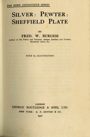 Silver: Pewter: Sheffield Plate: a book by Fred. W. Burgess