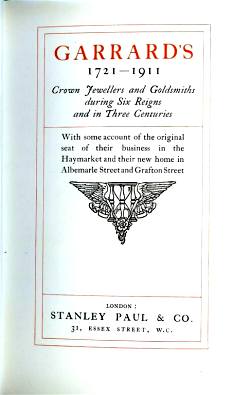 The Story of Garrard's, Goldsmiths & Jewellers To Six Sovereigns in Three Centuries - 1721-1911