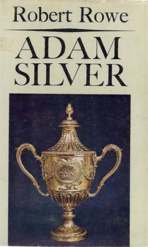 Adam Silver 1765-1795 by Robert Rowe