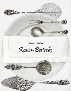 Rosen-Bestecke: by Johanna Gehrlein book